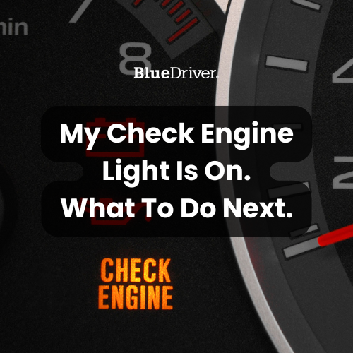 My Check Engine Light Is On. What To Do Next – BlueDriver Canada