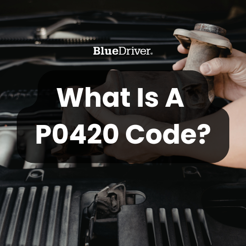Wht Is P042d Code What Is A P0420 Code? – BlueDriver Canada